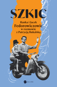 Szkic. Hanka i Jacek Fedorowiczowie w rozmowie z Patrycją Bukalską - Patrycja Bukalska