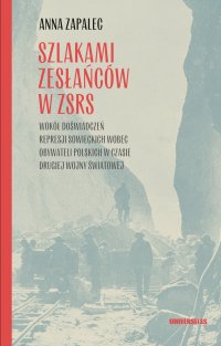 Szlakami zesłańców w ZSRS. Wokół doświadczeń represji sowieckich wobec obywateli polskich w czasie drugiej wojny światowej - Anna Zapalec
