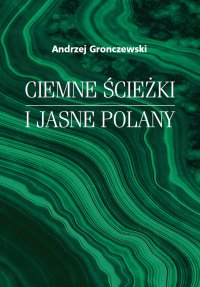 Ciemne ścieżki i jasne polany - Andrzej Gronczewski, Michał Friedrich