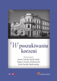 W poszukiwaniu korzeni - Janusz Zawiła-Niedźwiecki, Tomasz Zawiła-Niedźwiecki, Zofia Zawiła-Niedźwiecka