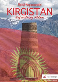 Kirgistan – kraj pachnący chlebem - Michał Magnuszewski