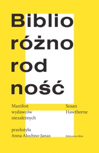 Biblioróżnorodność. Manifest wydawców niezależnych - Anna Alochno-Janas, Susan Hawthorne