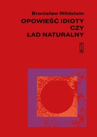 Opowieść idioty czy ład naturalny - Bronisław  Wildstein