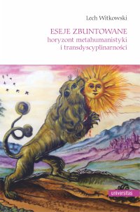 Eseje zbuntowane. Horyzont metahumanistyki i transdyscyplinarności - Lech Witkowski
