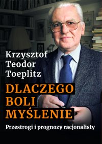 Dlaczego boli myślenie. Przestrogi i prognozy racjonalisty - Krzysztof Teodor Toeplitz