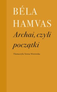 Archai, czyli początki - Teresa Worowska, Béla Hamvas 