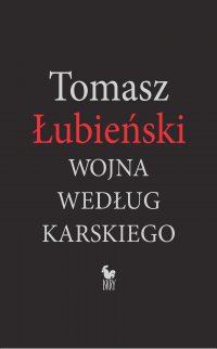 Wojna według Karskiego - Tomasz Łubieński, Tomasz Łubieński