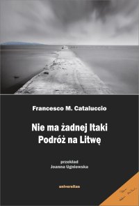 Nie ma żadnej Itaki. Podróż na Litwę - Joanna Ugniewska, Francesco M. Cataluccio