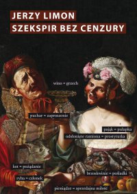 Szekspir bez cenzury. Erotyczny żart na scenie elżbietańskiej - Jerzy Limon