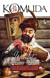 Warchoły, złoczyńcy i pijanice - Jacek Komuda