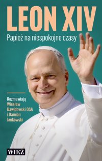 Leon XIV. Papież na niespokojne czasy - Damian Jankowski, o. Wiesław Dawidowski OSA