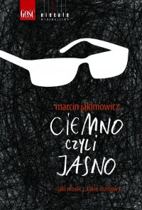 Ciemno, czyli jasno - Marcin Jakimowicz