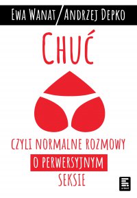 Chuć, czyli normalne rozmowy o perwersyjnym seksie - 