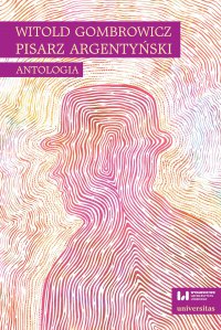 Witold Gombrowicz, pisarz argentyński. Antologia - Ewa Kobyłecka-Piwońska