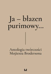 Ja – błazen purimowy… Antologia twórczości Mojżesza Brodersona - Dariusz Dekiert, Irmina Gadowska