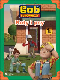 Bob Budowniczy. Koty i psy - - Mattel, Opracowanie zbiorowe 