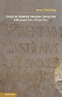 Żydzi w okresie drugiej świątyni 538 przed Chr.–70 po Chr. - Jerzy Ciecieląg