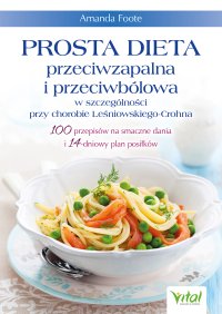 Prosta dieta przeciwzapalna i przeciwbólowa w szczególności przy chorobie Leśniowskiego-Crohna - Karolina Bochenek, Amanda Foote