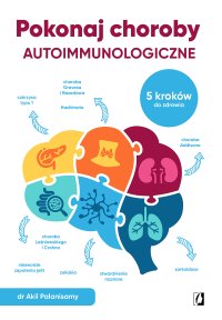 Pokonaj choroby autoimmunologiczne. 5 kroków do zdrowia - Urszula Gardner, Akil Palanisamy