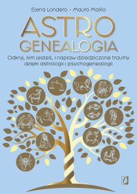 Astrogenealogia. Odkryj, kim jesteś, i napraw dziedziczone traumy dzięki astrologii i psychogenealogii - 