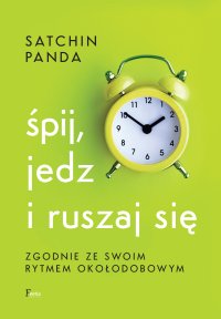 Śpij, jedz i ruszaj się zgodnie ze swoim rytmem okołodobowym - 