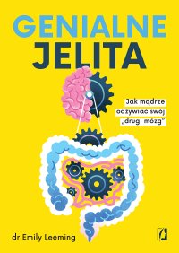 Genialne jelita. Jak mądrze odżywiać swój „drugi mózg\