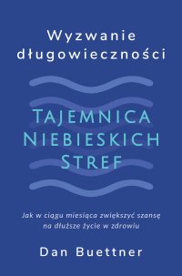 Wyzwanie długowieczności. Tajemnica niebieskich stref - 