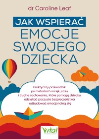 Jak wspierać emocje swojego dziecka - Anna Jurga, Dr Caroline Leaf