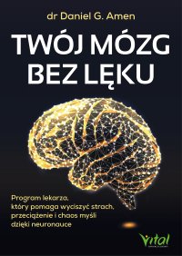 Twój mózg bez lęku - Daniel G. Amen, Iwona Szopa