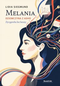 Melania. Dziewczyna z ADHD. Dyrygentka bez batuty - Lidia Siegmund