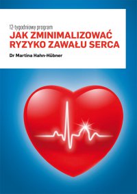 Jak zminimalizować ryzyko zawału serca. 12-tygodniowy program - Martina Hahn-Huebner