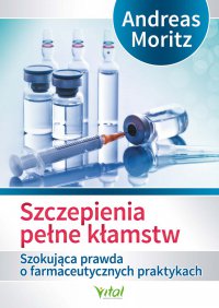 Szczepienia pełne kłamstw - Andreas Moritz