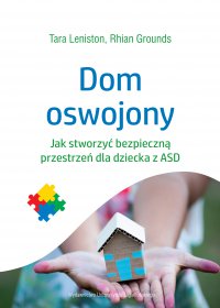 Dom oswojony. Jak stworzyć bezpieczną przestrzeń dla dziecka z ASD - Tara Leniston, Tara Leniston