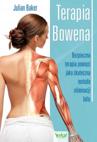 Terapia Bowena. Bezpieczna terapia powięzi jako skuteczna metoda eliminacji bólu - Julian Baker