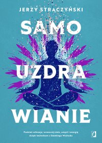 Samouzdrawianie. Podnieś wibracje, wzmocnij ciało, umysł i energię dzięki technikom z Dalekiego Wschodu - 