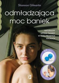 Odmładzająca moc baniek. Naturalny lifting twarzy w kilku prostych krokach - 