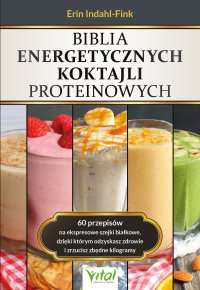 Biblia energetycznych koktajli proteinowych - Erin Indahl-Fink