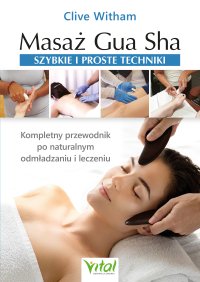 Masaż Gua Sha. Szybkie i proste techniki - Krzysztof Sołowiej, Clive Witham