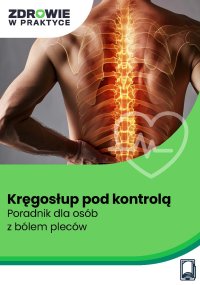 Kręgosłup pod kontrolą. Poradnik dla osób z bólem pleców - Ewa Opolska, prof. dr Thomas Wessinghage , Gabriela Schwarz, Ingo Frobose, Michael Spitzbart