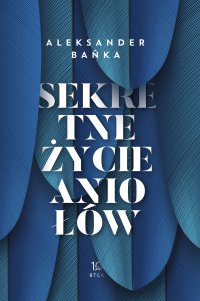 Sekretne życie aniołów - Aleksander Bańka