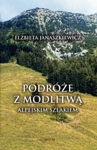 Podróże z modlitwą. Alpejskim szlakiem - 