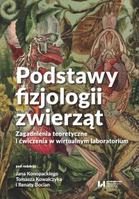 Podstawy fizjologii zwierząt. Zagadnienia teoretyczne i ćwiczenia w wirtualnym laboratorium - Tomasz Kowalczyk, Jan Konopacki, Renata Bocian