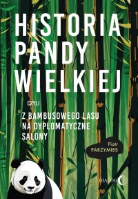 Historia pandy wielkiej, czyli z bambusowego lasu na dyplomatyczne salony - Piotr Parzymies 