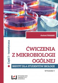 Ćwiczenia z mikrobiologii ogólnej. Wydanie V. Skrypt dla studentów biologii. Cz. I teoretyczna - Antoni Różalski