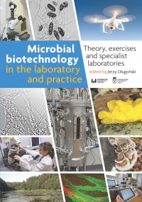 Microbial biotechnology in the laboratory and practice. Theory, exercises and specialist laboratories - Jerzy Długoński