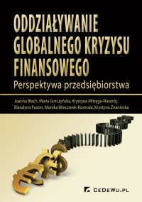 Oddziaływanie globalnego kryzysu finansowego. Perspektywa przedsiębiorstwa - Joanna Błach, Maria Gorczyńska, Krystyna Mitręga-Niestrój, Blandyna Puszer, Monika Wieczorek-Kosmala, Krystyna Znaniecka