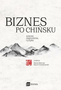 Biznes po chińsku - Marek Kądzielski, Kamil Biernat, Liwei Cai, Sofya Chashchina, Karol Czekałowski, Beata Frenkiel, Luan Jingxian, Maria Kądzielska, Stanisław Szufrajda