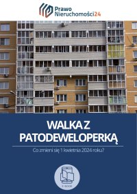 Walka z patodeweloperką. Co zmieni się 1 kwietnia 2024 roku? - Aneta Mościcka