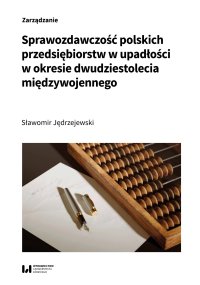 Sprawozdawczość polskich przedsiębiorstw w upadłości w okresie dwudziestolecia międzywojennego - 