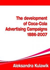 The Development of Coca-Cola Advertising Campaigns (1886 - 2007) - Aleksandra Kulawik